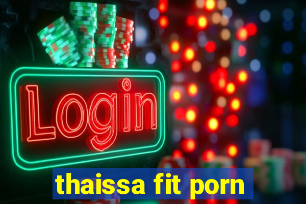 thaissa fit porn